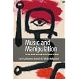 Music And Manipulation: On the Social Uses And Social Control of Music by Steven Brown and Ulrik Volgsten