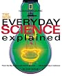 New Everyday Science Explained: From the Big Bang to the human genome...and everything in between