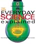 New Everyday Science Explained: From the Big Bang to the human genome...and everything in between