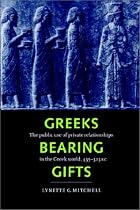 Greeks Bearing Gifts: The Public Use of Private Relationships in the Greek World, 435-323 BC