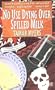No Use Dying Over Spilled Milk