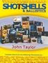 Shotshells & Ballistics: Ballistic Data Out to 70 Yards for Shotshells from .410-, 28-,24-, 20-, 16-,12- and 10-Gauge for over 1,600 Different Loads and 22 Manufacturers