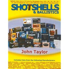 Shotshells & Ballistics: Ballistic Data Out to 70 Yards for Shotshells from .410-, 28-,24-, 20-, 16-,12- and 10-Gauge for over 1,600 Different Loads and 22 Manufacturers