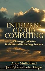 Enterprise Cloud Computing: A Strategy Guide for Business and Technology Leaders