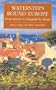 Watersteps Round Europe: From Greece to England by Barge