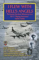 I Flew With Hell's Angels, Thirty-Six Combat Missions in a B-17 "Flying Fortress" 1944-1945