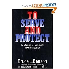 To Serve and Protect: Privatization and Community in Criminal Justice (Political Economy of the Austrian School Series)
