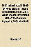 2004 in Basketball: 2003-04 Ncaa Division I Men's Basketball Season, 2004 Wnba Season, Basketball at the 2004 Summer Olympics, 2004 Nba Draft