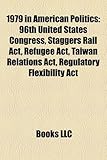 1979 in American Politics: 96th United States Congress, Staggers Rail ACT, Refugee ACT, Taiwan Relations ACT, Regulatory Flexibility ACT-