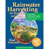 Rainwater Harvesting for Drylands (Vol. 1): Guiding Principles to Welcome Rain into Your Life And Landscape