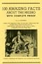 100 Amazing Facts About the Negro With Complete Proof: A Short Cut to the World History of the Negro