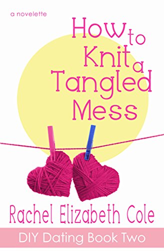 How to Knit a Tangled Mess (DIY Dating Book 2)