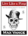 Live Like a Pimp: An Uncommon Guide to Uncommon Success