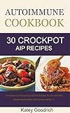 Autoimmune Cookbook: 30 Autoimmune Paleo Cookbook Recipes for the Crock Pot, Autoimmune Protocol Cookbook Recipes for AIP Diet (Autoimmune Paleo Diet