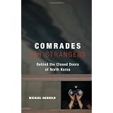 Comrades and Strangers: Behind the Closed Doors of North Korea