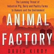 Animal Factory: The Looming Threat of Industrial Pig, Dairy, and Poultry Farms to Humans and the Environment | [David Kirby]