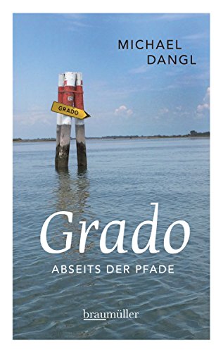 Grado abseits der Pfade: Eine etwas andere Reise durch die Sonneninsel (German Edition)