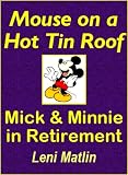 Mouse on a Hot Tin Roof - Mick & Minnie in Retirement