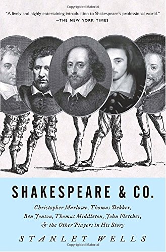 Shakespeare & Co.: Christopher Marlowe, Thomas Dekker, Ben Jonson, Thomas Middleton, John Fletcher and the Other Players in His Story