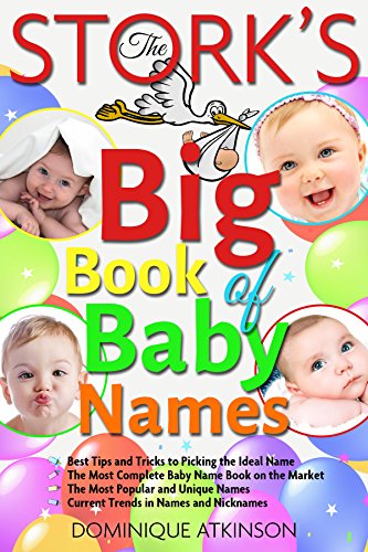 Baby Names: The Stork's Big Book of Baby Names - 2nd Edition -: How to Pick the Ideal Name.The Most Popular Names.Current Trends. Name Meanings (Parenting Childbirth Short Reads)