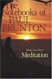 Meditation: The Notebooks of Paul Brunton, Volume 4, Part 1 (Notebooks of Paul Brunton)