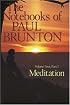 Meditation: The Notebooks of Paul Brunton, Volume 4, Part 1 (Notebooks of Paul Brunton)