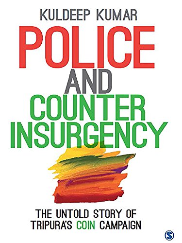Police and Counterinsurgency: The Untold Story of Tripura's COIN Campaign