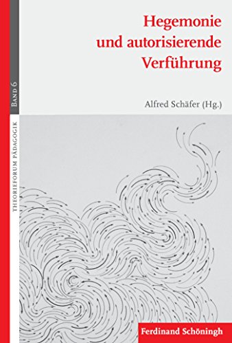 Hegemonie und autorisierende Verführung (Theorieforum Pädagogik 6) (German Edition)