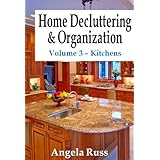 Home Decluttering and Organization - Volume 3: Kitchens