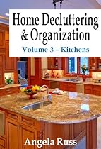 Home Decluttering and Organization - Volume 3: Kitchens