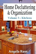 Home Decluttering and Organization - Volume 3: Kitchens