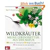 Wildkr�uter - meine Lebensretter aus der Natur: St�rken das Immunsystem - Beugen vor gegen Krebs - Mit Rezepten f�r alle Jahreszeiten