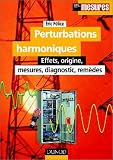 Perturbations harmoniques : Effets, origine, mesures, diagnostic, remèdes