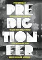 Predictioneer: One Who Uses Maths, Science and the Logic of Brazen Self-interest to See and Shape the Future