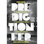 Predictioneer: One Who Uses Maths, Science and the Logic of Brazen Self-interest to See and Shape the Future