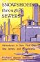 Snowshoeing Through Sewers: Adventures in New York City, New Jersey, and Philadelphia