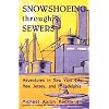 Snowshoeing Through Sewers: Adventures in New York City, New Jersey, and Philadelphia