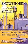 Snowshoeing Through Sewers: Adventures in New York City, New Jersey, and Philadelphia