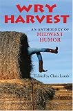 Wry Harvest: An Anthology of Midwest Humor (Quarry Books)