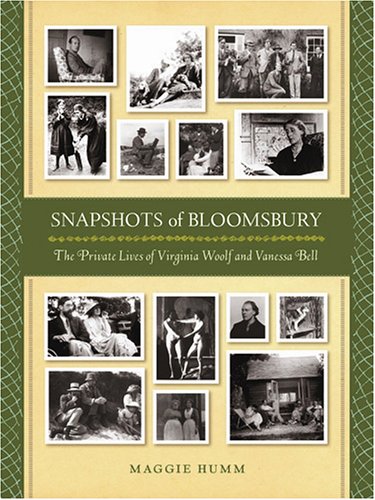 Snapshots of Bloomsbury: The Private Lives of Virginia Woolf and Vanessa Bell by: Maggie Hum Snapshots of Bloomsbury: The Private Lives of Virginia Woolf and Vanessa Bell by: Maggie Hum