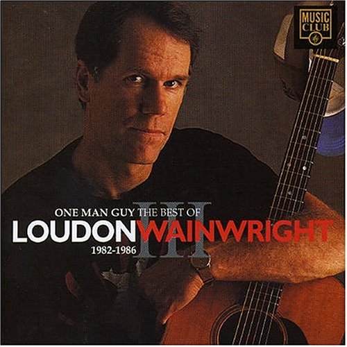 CD-Charts  Music : One Man Guy: the Best of Loudon Wainwright III 1982-1986