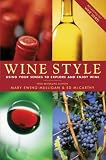 Wine Style: Using Your Senses to Explore and Enjoy Wine