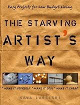 The Starving Artist's Way: Easy Projects for Low-Budget Living