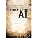 Apocalyptic AI: Visions of Heaven in Robotics, Artificial Intelligence, and Virtual Reality