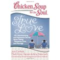 Chicken Soup for the Soul: True Love: 101 Heartwarming and Humorous Stories about Dating, Romance, Love, and Marriage