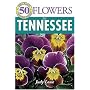 50 Great Flowers for Tennessee (50 Great Plants for Tennessee Gardens)