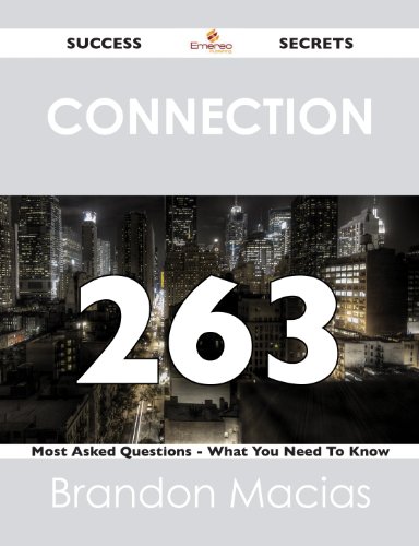 connection 263 Success Secrets - 263 Most Asked Questions On connection - What You Need To Know
