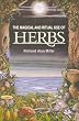 The Magical and Ritual Use of Herbs