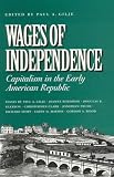 Wages of Independence: Capitalism in the Early American Republic