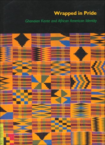 Wrapped in Pride: Ghanaian Kente and African American Identity (Ucla Fowler Museum of Cultural History Textile Series, No. 2)